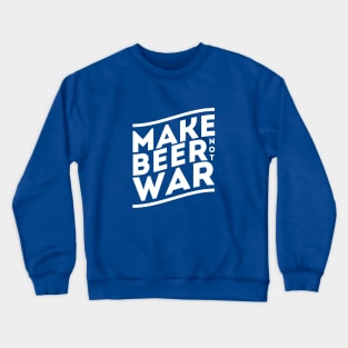 Make Beer Not War Crewneck Sweatshirt